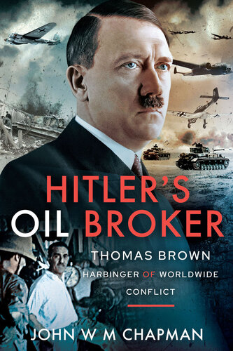 Hitler's Oil Broker: Thomas Brown, Harbinger of Worldwide Conflict