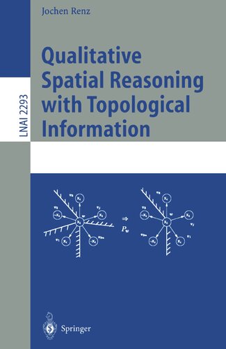 Qualitative Spatial Reasoning with Topological Information (Lecture Notes in Computer Science, 2293)