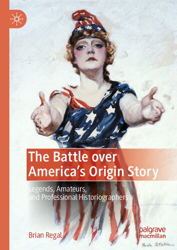 The Battle over America's Origin Story: Legends, Amateurs, and Professional Historiographers