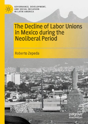 The Decline of Labor Unions in Mexico during the Neoliberal Period (Governance, Development, and Social Inclusion in Latin America)
