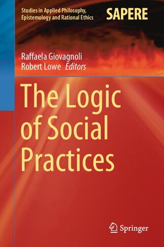 The Logic of Social Practices (Studies in Applied Philosophy, Epistemology and Rational Ethics, 52)