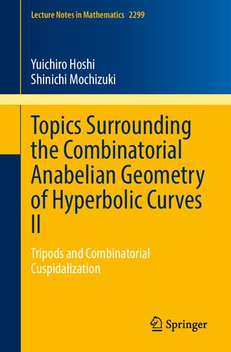 Topics Surrounding the Combinatorial Anabelian Geometry of Hyperbolic Curves II: Tripods and Combinatorial Cuspidalization (Lecture Notes in Mathematics)