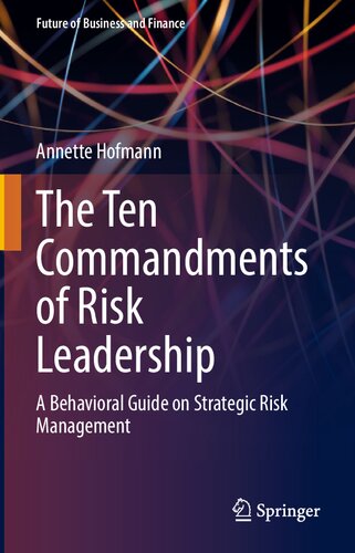 The Ten Commandments of Risk Leadership: A Behavioral Guide on Strategic Risk Management (Future of Business and Finance)