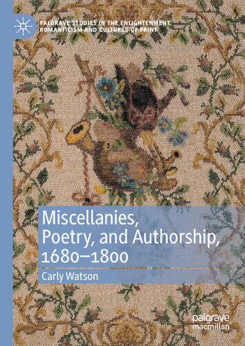 Miscellanies, Poetry, and Authorship, 1680–1800 (Palgrave Studies in the Enlightenment, Romanticism and Cultures of Print)