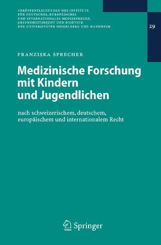 Medizinische Forschung mit Kindern und Jugendlichen: nach schweizerischem, deutschem, europäischem und internationalem Recht (Veröffentlichungen des ... Heidelberg und Mannheim, 29) (German Edition)