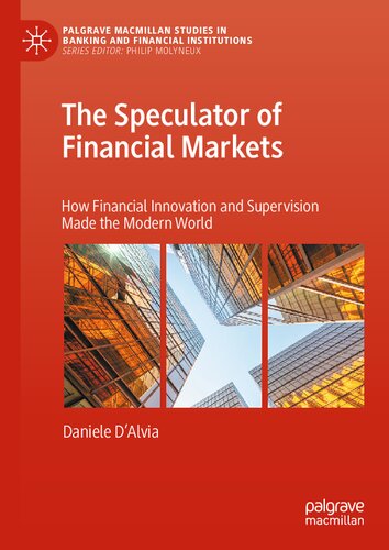 The Speculator of Financial Markets: How Financial Innovation and Supervision Made the Modern World (Palgrave Macmillan Studies in Banking and Financial Institutions)
