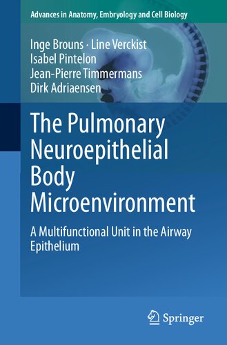 The Pulmonary Neuroepithelial Body Microenvironment: A Multifunctional Unit in the Airway Epithelium (Advances in Anatomy, Embryology and Cell Biology, 233)