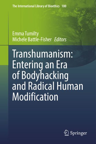 Transhumanism: Entering an Era of Bodyhacking and Radical Human Modification (The International Library of Bioethics, 100)