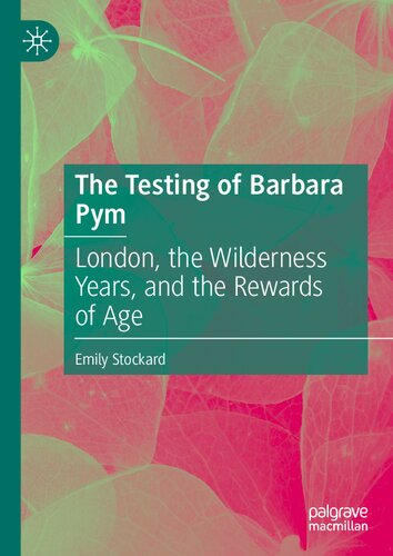 The Testing of Barbara Pym: London, the Wilderness Years, and the Rewards of Age
