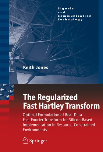 The Regularized Fast Hartley Transform: Optimal Formulation of Real-Data Fast Fourier Transform for Silicon-Based Implementation in ... (Signals and Communication Technology)