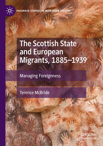 The Scottish State and European Migrants, 1885–1939: Managing Foreignness (Palgrave Studies in Migration History)