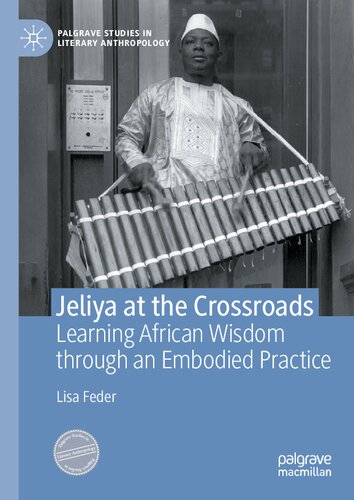 Jeliya at the Crossroads: Learning African Wisdom through an Embodied Practice (Palgrave Studies in Literary Anthropology)
