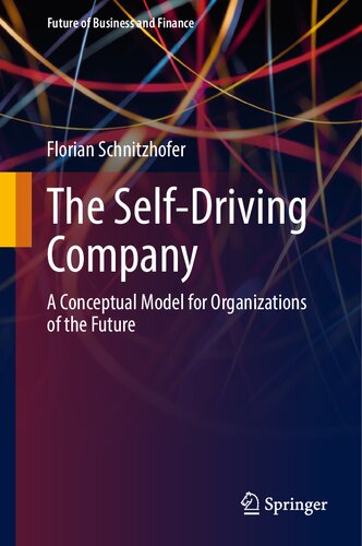 The Self-Driving Company: A Conceptual Model for Organizations of the Future (Future of Business and Finance)