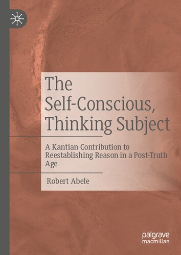 The Self-Conscious, Thinking Subject: A Kantian Contribution to Reestablishing Reason in a Post-Truth Age