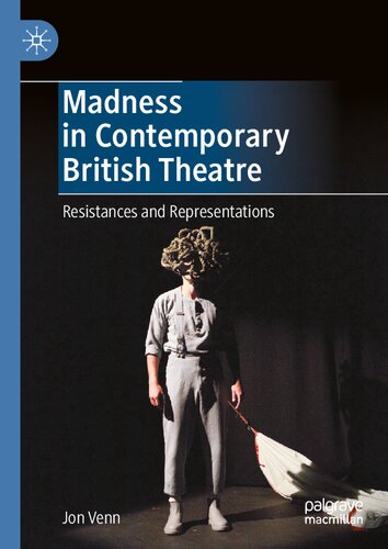 Madness in Contemporary British Theatre: Resistances and Representations