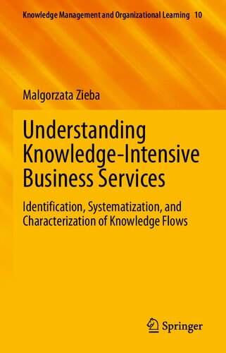 Understanding Knowledge-Intensive Business Services: Identification, Systematization, and Characterization of Knowledge Flows (Knowledge Management and Organizational Learning, 10)