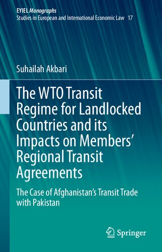 The WTO Transit Regime for Landlocked Countries and its Impacts on Members’ Regional Transit Agreements: The Case of Afghanistan’s Transit Trade with ... Yearbook of International Economic Law, 17)