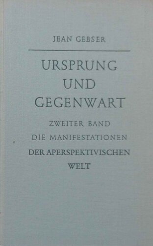 Ursprung und Gegenwart. Teil 2 - Die Manifestationen der aperspektivischen Welt