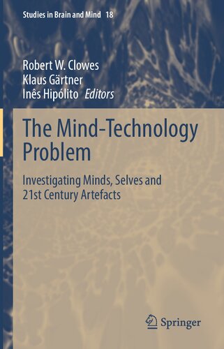 The Mind-Technology Problem: Investigating Minds, Selves and 21st Century Artefacts (Studies in Brain and Mind, 18)