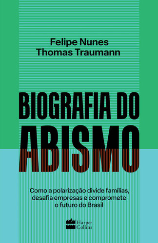 Biografia do abismo: Como a polarização divide famílias, desafia empresas e compromete o futuro do Brasil