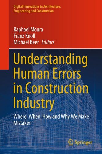 Understanding Human Errors in Construction Industry: Where, When, How and Why We Make Mistakes (Digital Innovations in Architecture, Engineering and Construction)