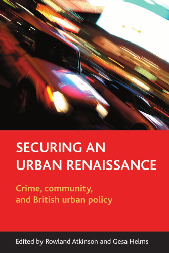 Securing an Urban Renaissance: Crime, Community And British Urban Policy