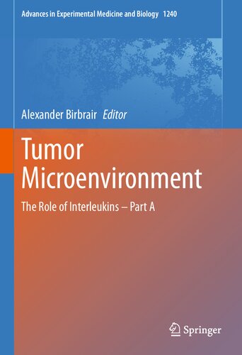 Tumor Microenvironment: The Role of Interleukins – Part A (Advances in Experimental Medicine and Biology, 1240)