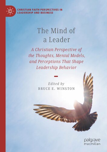 The Mind of a Leader: A Christian Perspective of the Thoughts, Mental Models, and Perceptions That Shape Leadership Behavior (Christian Faith Perspectives in Leadership and Business)