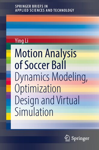 Motion Analysis of Soccer Ball: Dynamics Modeling, Optimization Design and Virtual Simulation (SpringerBriefs in Applied Sciences and Technology)