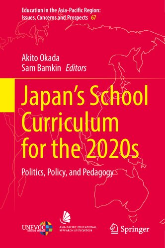 Japan’s School Curriculum for the 2020s: Politics, Policy, and Pedagogy (Education in the Asia-Pacific Region: Issues, Concerns and Prospects, 67)