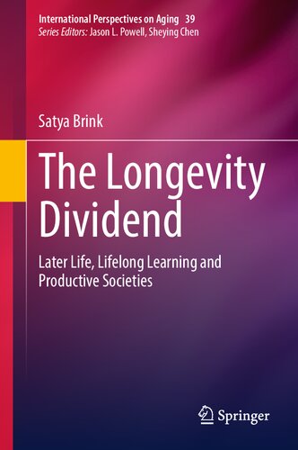 The Longevity Dividend: Later Life, Lifelong Learning and Productive Societies (International Perspectives on Aging, 39)