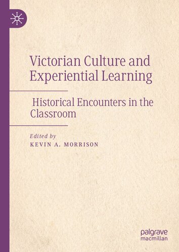 Victorian Culture and Experiential Learning: Historical Encounters in the Classroom