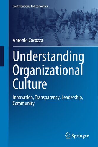 Understanding Organizational Culture: Innovation, Transparency, Leadership, Community (Contributions to Economics)