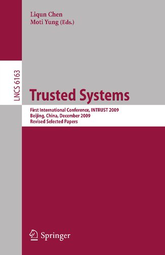Trusted Systems: First International Conference, INTRUST 2009, Beijing, China, December 17-19, 2009. Proceedings (Lecture Notes in Computer Science, 6163)