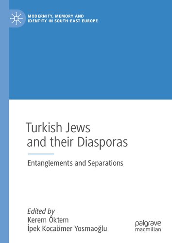 Turkish Jews and their Diasporas: Entanglements and Separations (Modernity, Memory and Identity in South-East Europe)