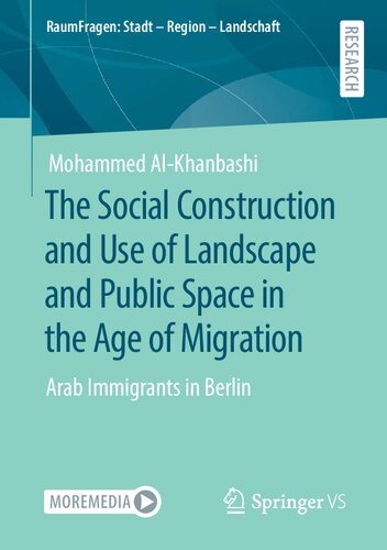The Social Construction and Use of Landscape and Public Space in the Age of Migration: Arab Immigrants in Berlin (RaumFragen: Stadt – Region – Landschaft)