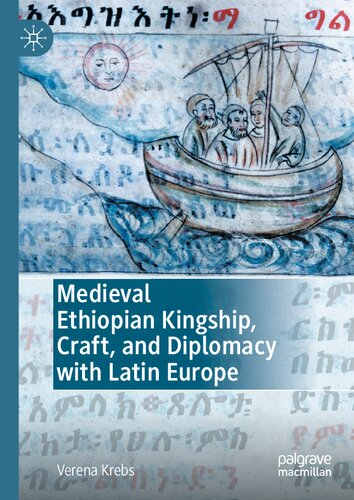 Medieval Ethiopian Kingship, Craft, and Diplomacy with Latin Europe