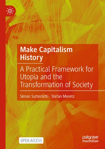 Make Capitalism History: A Practical Framework for Utopia and the Transformation of Society