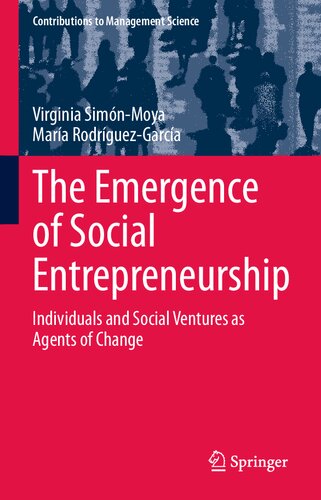 The Emergence of Social Entrepreneurship: Individuals and Social Ventures as Agents of Change (Contributions to Management Science)