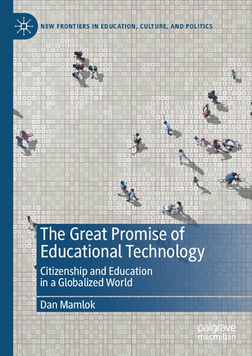 The Great Promise of Educational Technology: Citizenship and Education in a Globalized World (New Frontiers in Education, Culture, and Politics)