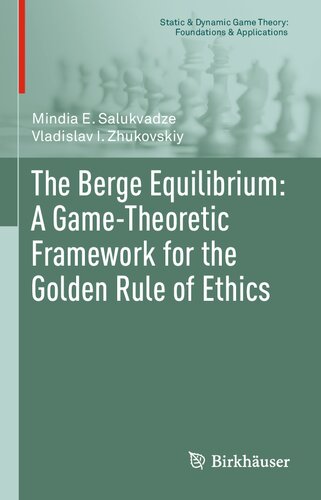 The Berge Equilibrium: A Game-Theoretic Framework for the Golden Rule of Ethics (Static & Dynamic Game Theory: Foundations & Applications)