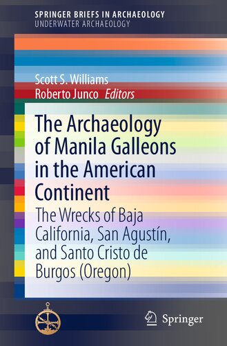 The Archaeology of Manila Galleons in the American Continent: The Wrecks of Baja California, San Agustín, and Santo Cristo de Burgos (Oregon) (SpringerBriefs in Archaeology)