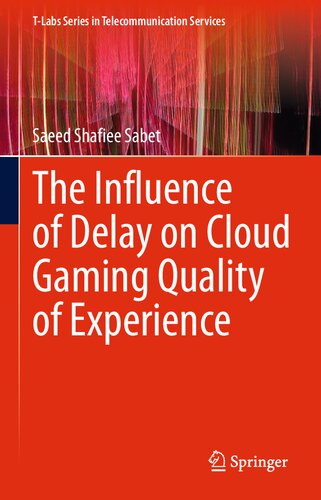 The Influence of Delay on Cloud Gaming Quality of Experience (T-Labs Series in Telecommunication Services)