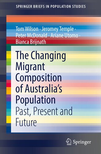The Changing Migrant Composition of Australia’s Population: Past, Present and Future (SpringerBriefs in Population Studies)