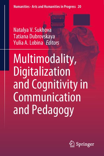 Multimodality, Digitalization and Cognitivity in Communication and Pedagogy (Numanities - Arts and Humanities in Progress, 20)