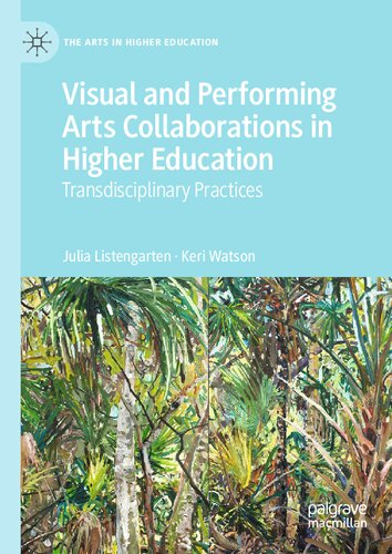 Visual and Performing Arts Collaborations in Higher Education: Transdisciplinary Practices (The Arts in Higher Education)