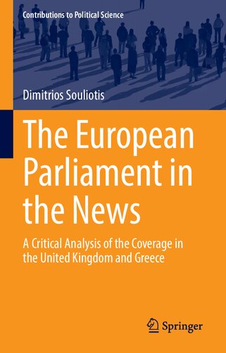 The European Parliament in the News: A Critical Analysis of the Coverage in the United Kingdom and Greece (Contributions to Political Science)