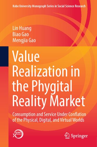 Value Realization in the Phygital Reality Market: Consumption and Service Under Conflation of the Physical, Digital, and Virtual Worlds (Kobe University Monograph Series in Social Science Research)