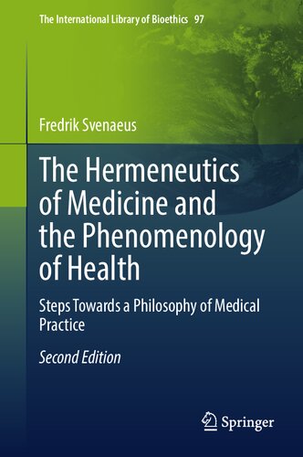 The Hermeneutics of Medicine and the Phenomenology of Health: Steps Towards a Philosophy of Medical Practice (The International Library of Bioethics, 97)