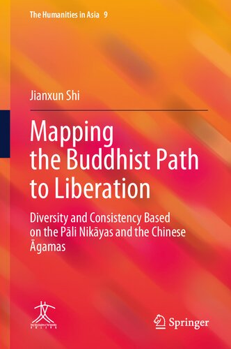 Mapping the Buddhist Path to Liberation: Diversity and Consistency Based on the Pāli Nikāyas and the Chinese Āgamas (The Humanities in Asia, 9)